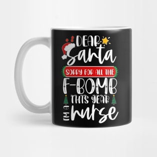 Dear Santa Sorry For All The F-bomb This Year I'm A Nurse Mug